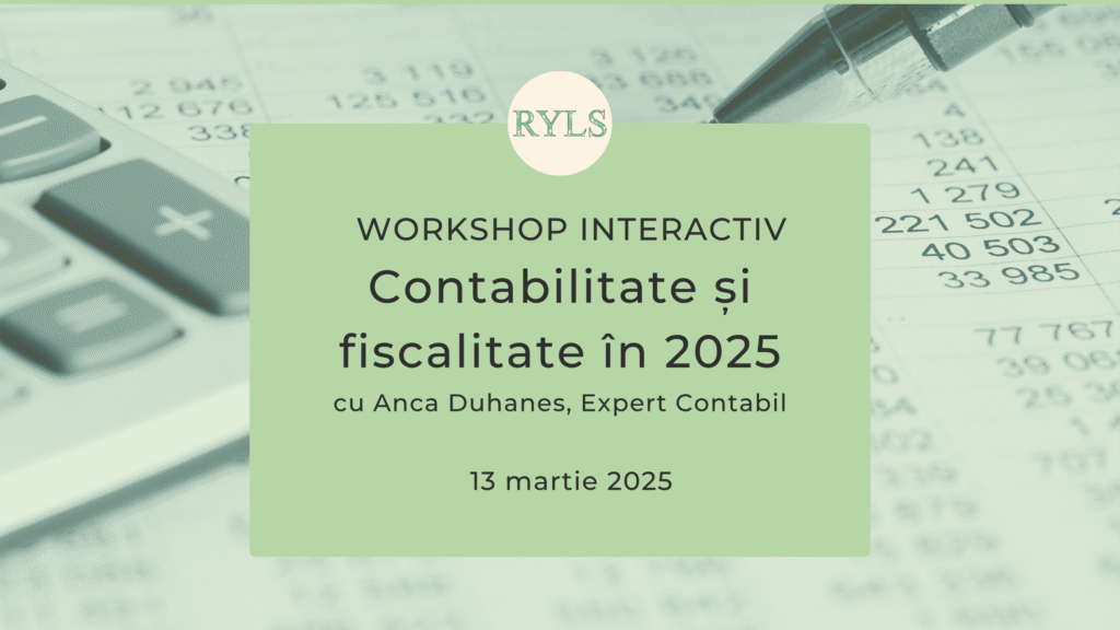 Contabilitate – Workshop Contabilitate și Fiscalitate în 2025, cu Anca Duhanes