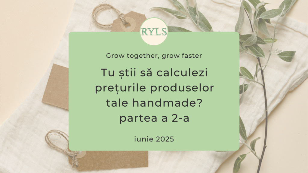Tu știi să calculezi prețurile produselor tale handmade? partea a 2-a